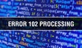 Error 102ÃÂ Processing concept illustration using code for developing programs and app. Error 102ÃÂ Processing website code with